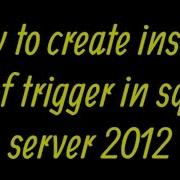 How To Create Instead Of Trigger In Sql Server 2012