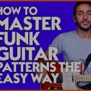 Funk Guitar Techniques How To Master Funk Guitar Patterns The Easy Way Guitar Control