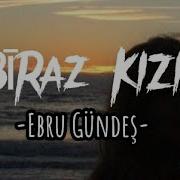 Ebru Gündeş Biraz Kızıl Biraz Mavi Şarkı Sözleri