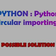 PYTHON Python Circular Importing