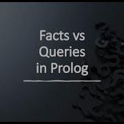 Prolog Facts Vs Queries What Is The Difference