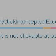 ElementClickInterceptedException Element Is Not Clickable At Point Debugging And Fixing