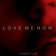 Lonelium LOVE ME NOW