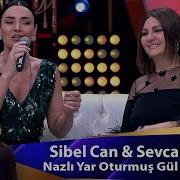 Sibel Can Sevcan Orhan NAZLI YAR OTURMUŞ GÜL GÖLGESİNE