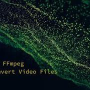 FFmpeg Batch Convert Video Files