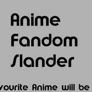 Anime Fandom Slander