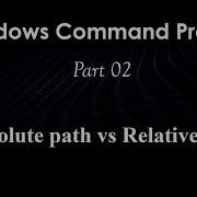Windows Command Prompt Absolute Path Vs Relative Path Part 02