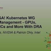DRA Is GA Kubernetes WG Device Management GPUs TPUs NICs And More Kevin Klues Patrick Ohly