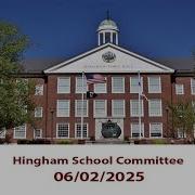 Hingham School Committee 06 02 2025