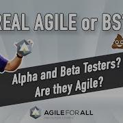 Alpha Beta Testing REAL AGILE Or BS