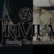 Trivium Bending The Arc To Fear Drum Cover