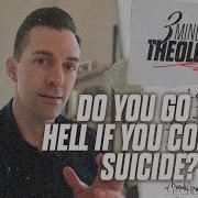 Do You Go To Hell If You Commit Suicide 3 Minute Theology