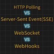 HTTP Polling Vs SSE Vs WebSocket Vs WebHooks