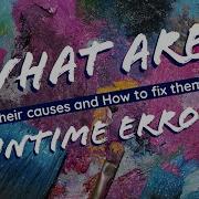 What Are Runtime Errors Their Causes And How To Fix Them