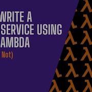 Let S Write A Microservice Using AWS Lambda Or Maybe Not