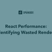 React Performance Identifying Wasted Renders
