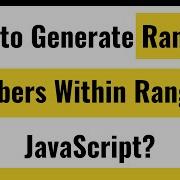 How To Generate Random Numbers In JavaScript Generate Random Numbers Within Range In JavaScript