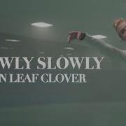 Slowly Slowly Ten Leaf Clover Official Music Video