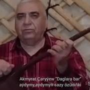Akmyrat Çaryýew Daglara Bar Aýdymy Sazy özüniñki