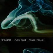 OFFAIAH Push Pull Mista Remix