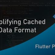 Flutter Practice Simplifying Cached Data Format