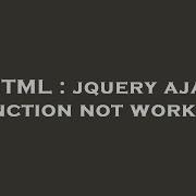 HTML Jquery Ajax Function Not Working