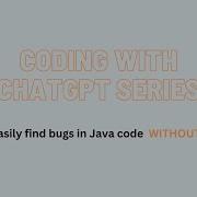 Coding With ChatGPT Series How To Easily Find Bugs In Java Code WITHOUT Testing
