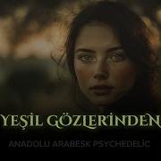 Yeşil Gözlerinden Anadolu Arabesk Psychedelic