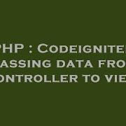 PHP Codeigniter Passing Data From Controller To View