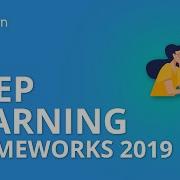 Deep Learning Frameworks 2019 Which Deep Learning Framework To Use Deep Learning Simplilearn