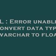 SQL Error Unable To Convert Data Type Nvarchar To Float