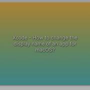 Xcode How To Change The Display Name Of An App For MacOS