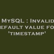 MySQL Invalid Default Value For Timestamp