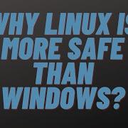 Why Linux Is More Safe Than Windows