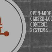Open Loop And Closed Loop Control Systems