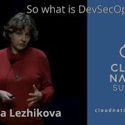Cloud Native Summit So What Is DevSecOps Really Anna Lezhikova