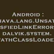 Android Java Lang UnsatisfiedLinkError Dalvik System PathClassLoader