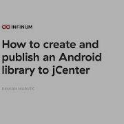 Infinum Android Talks 21 How To Create And Publish An Android Library To JCenter