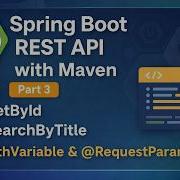 Spring Boot Maven REST API Part 3 GetById SearchByTitle Using PathVariable And RequestParam