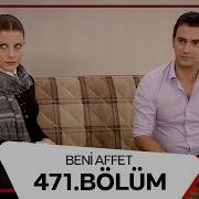 Beni Affet 471 Bölüm