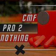 ПРОСТО ЛУЧШИЕ БЕСПРОВОДНЫЕ НАУШНИКИ CMF BUDS PRO 2 BY NOTHING ANC И БОКС С ЭЛЕМЕНТОМ УПРАВЛЕНИЯ