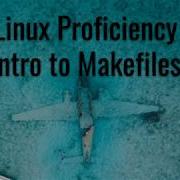 Linux Proficiency Intro To Makefiles