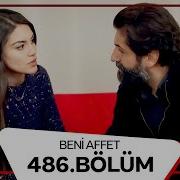 Beni Affet 486 Bölüm
