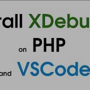 Install XDebug 3 On PHP And VSCode