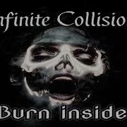 Infinite Collision BURN INSIDE