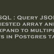 SQL Query JSON Nested Array And Expand To Multiple Rows In Postgres Table