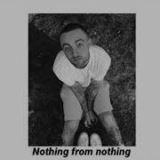 Mac Miller Nothing From Nothing
