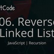 206 Reverse Linked List JavaScript LeetCode 75 Recursion Easy Solution Detail Explanation