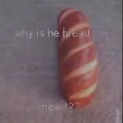 Earrape Bread