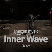 Amazon Music Presents Inner Wave Six Am